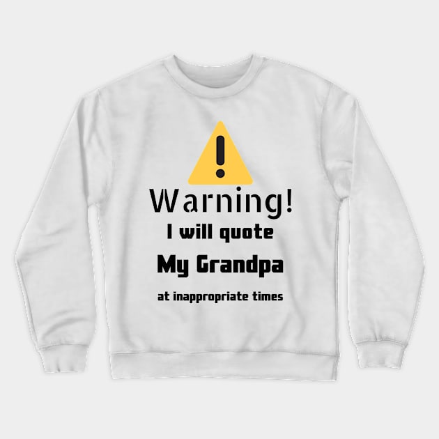 Warning I Will Quote My Grandpa Crewneck Sweatshirt by DennisMcCarson